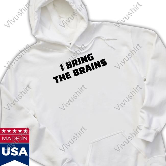 Official I Bring The Brains T Shirt