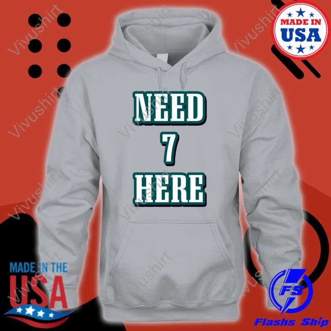 Need 7 Here Shirt