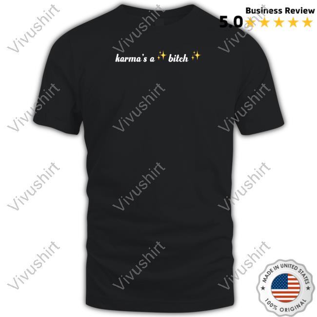 Katrina Stuart Karma’s a Bitch Tee Shirts Katrina Stuart Karma’s a Bitch Long Sleeve Tee Shirt