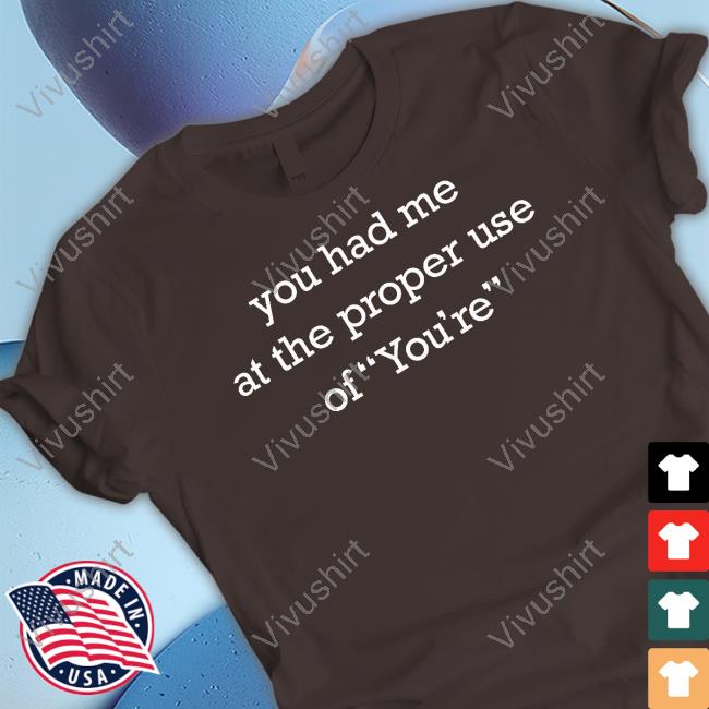 You Had Me At The Proper Use Of You’Re Long Sleeve Tee Shirt