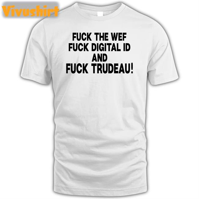 Nadia Fuck The Wef Fuck Digital Id And Fuck Trudeau T Shirt