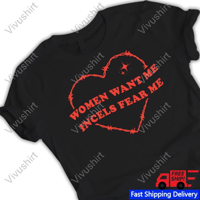 Women Want Me Incels Fear Me New Shirt