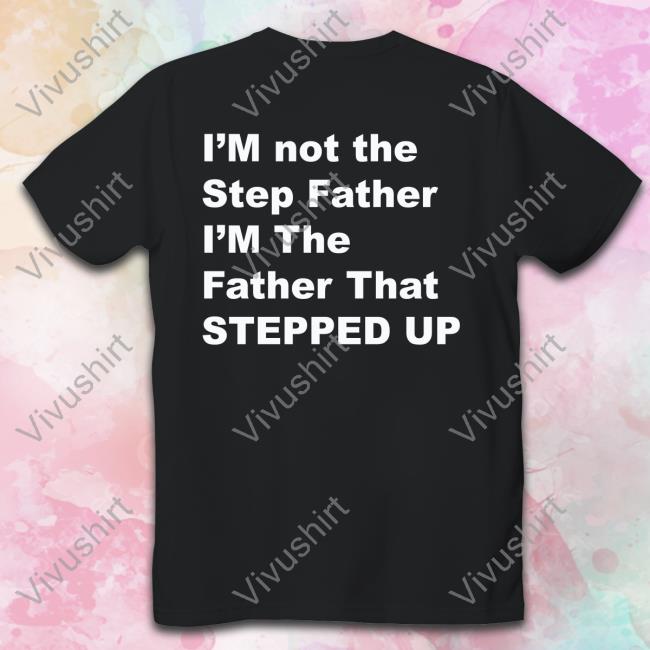 I'm Not The Step Father I'm The Father That Stepped Up Hoodie Kingamiyahscott