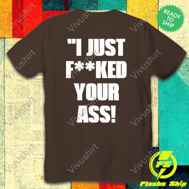 Shirts With Threatening Auras I Just Fucked Your Ass Sweatshirt