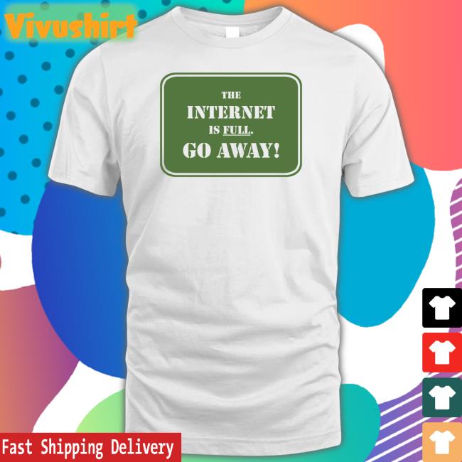 The Internet Is Full Go Away Hoodie