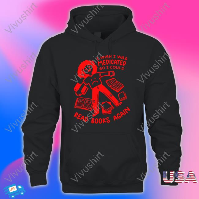 Ej Chong I Wish I Was Medicated So I Could Read Book Again Shirt