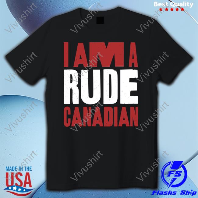 I Am A Rude Canadian Tees