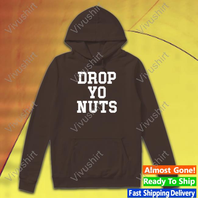 Drop Yo Nuts T Shirt The Real Usc Drop Yo Nuts Hoodie
