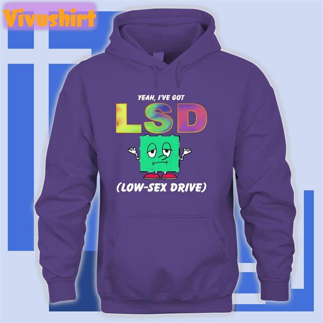 Yeah, I've Got Low Sex Drive Long Sleeve T Shirt