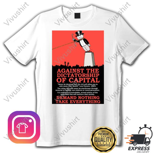 Against The Dictatorship Of Capital Tee Shirts
