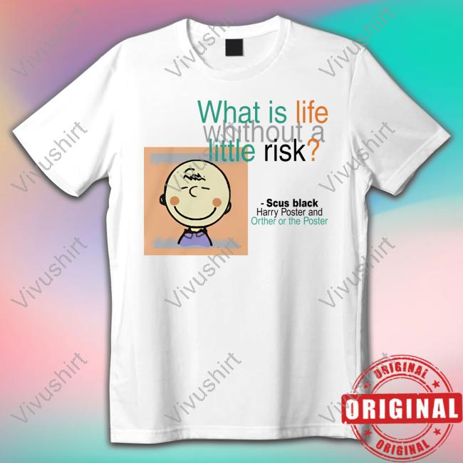 What Is Life Without A Little Risk T Shirt