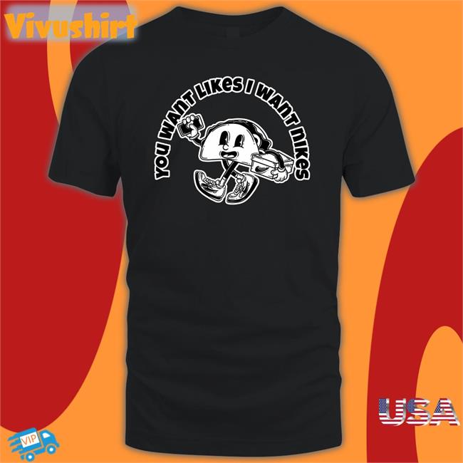 You Want Likes I Want Nikes Tee Shirt Kixnkarbs