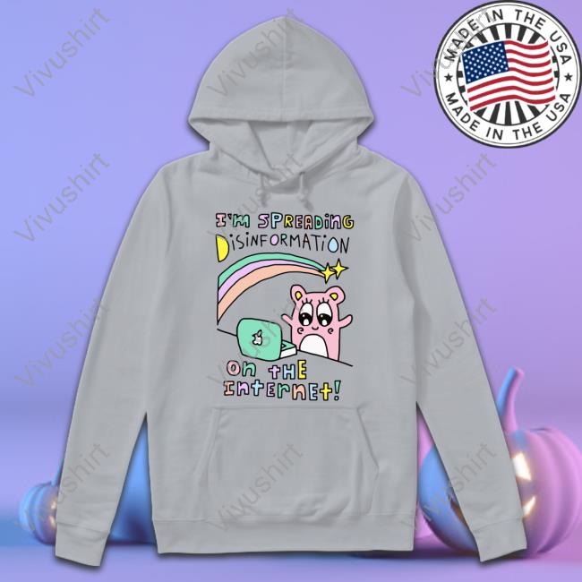 I'm Spreading Disinformation On The Internet Hoodie