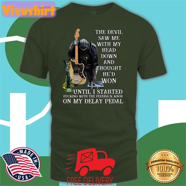 The Devil Saw Me With My Head Down And Thought He'd Won Until I Started Fucking T Shirt