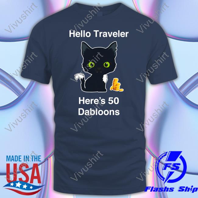 Warriorcats Shop Hello Traveler Here's 50 Dabloons Shirts