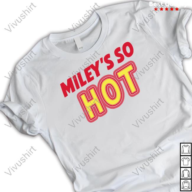 Miley’S So Hot Shirts