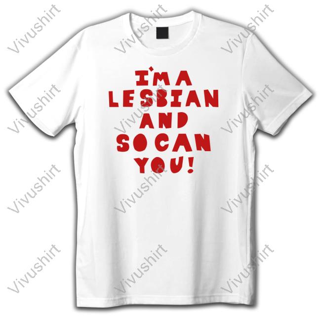 I'm A Lesbian And So Can You Tee