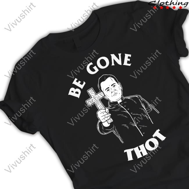 Be Gone Thot Official Shirt