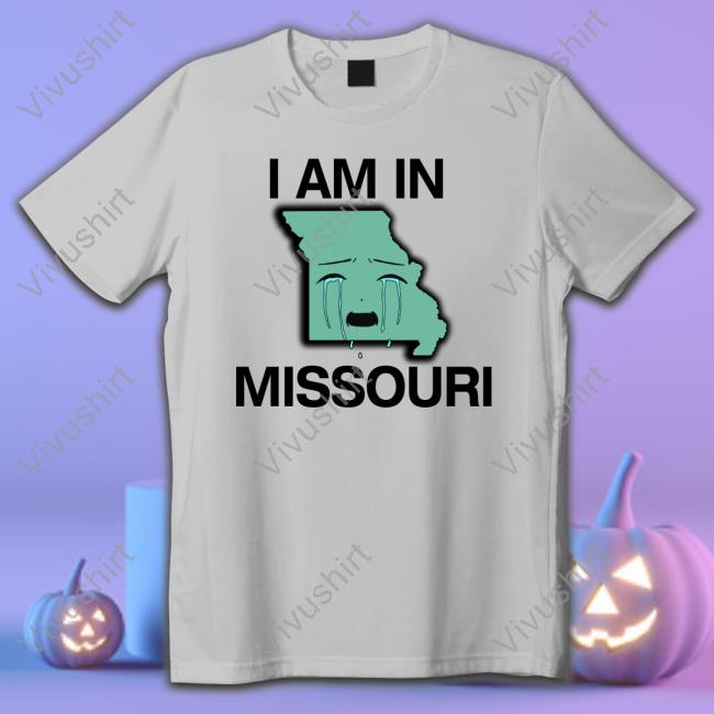 I Am In Missouri Tee Shirt