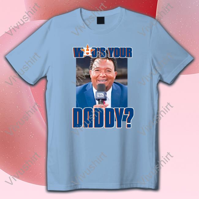 Astros Who's Your Daddy Shirt