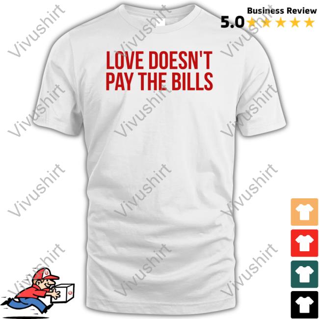 GabiAshton Love Doesn't Pay The Bills Tee Shirt