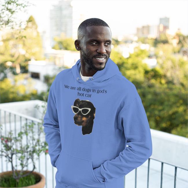We Are All Dogs In God's Hot Car T Shirt Good Shirts