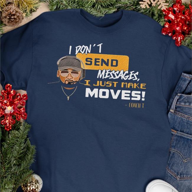 I Don't Send Messages I Just Make Moves New Shirt I Don't Send Messages I Just Make Moves New Shirt