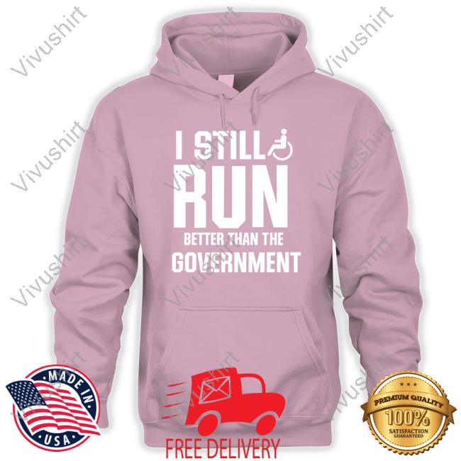 I Still Run Better Than The Government Hoodie