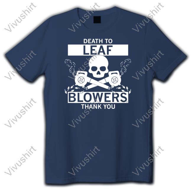 Death To Leaf Blowers Thank You New Shirt
