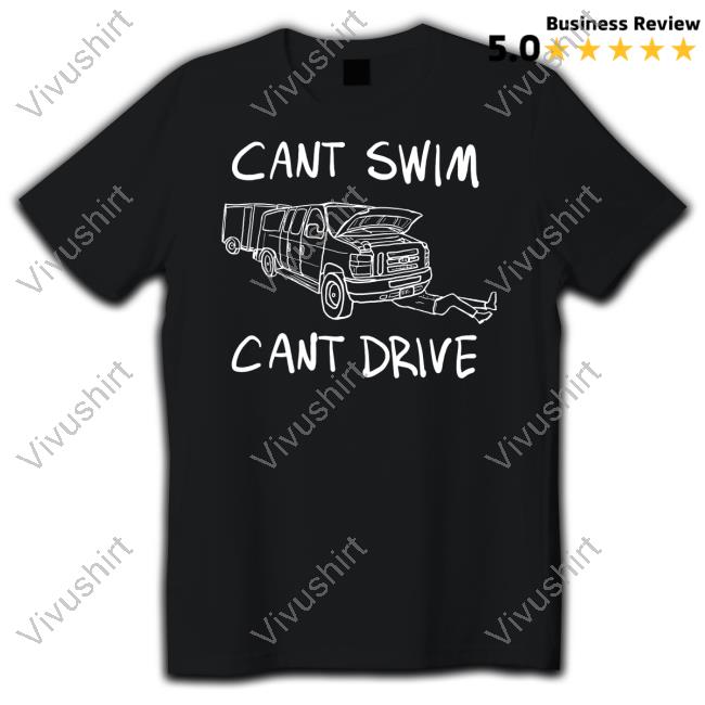 Can't Swim Can't Drive T Shirt