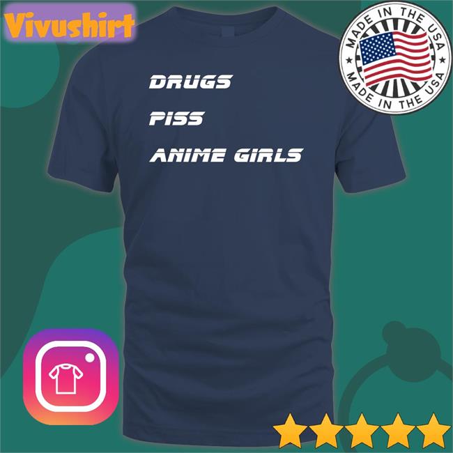 Drugs Piss Anime Girls Shirt