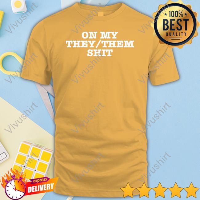 On My They Them Shit T Shirt Melimayystudios