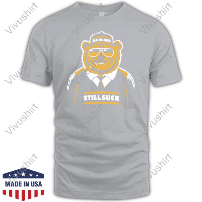 Da Bears Still Suck Shirt AaronNagler