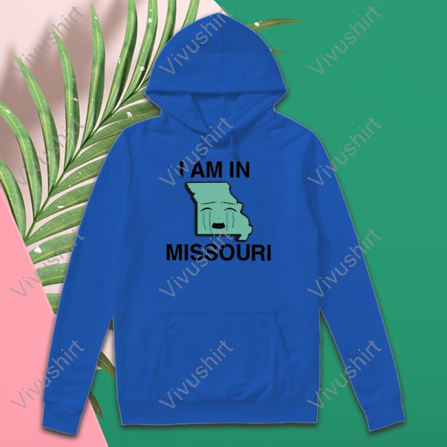 I Am In Missouri Shirts I Am In Missouri T Shirts Thegoodshirts Store