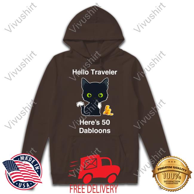Warriorcats Shop Hello Traveler Here's 50 Dabloons Shirts Warriorcats Shop Hello Traveler Here's 50 Dabloons Tee