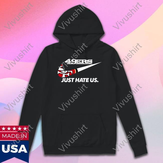 San Francisco 49Er Just Hate Us T Shirts