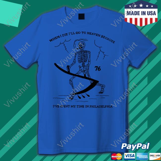 Eric Kenney When I Die I'll Go To Heaven Because I've Spent My Time In Philadelphia Tee