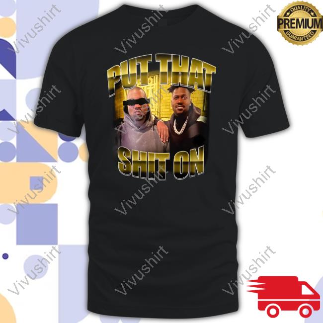 Put That Shit On Sweatshirt