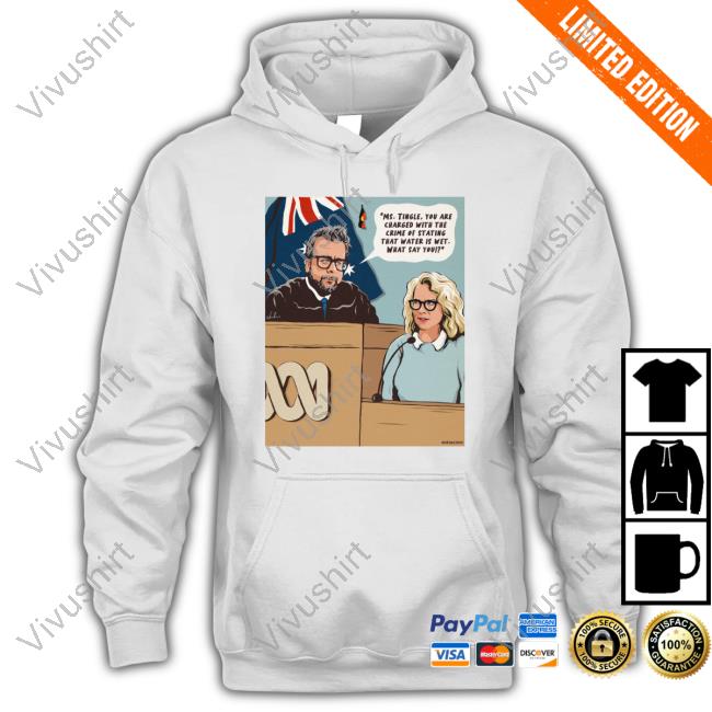 Nordacious Store Ms Tingle You Are Charged With The Crime Of Stating That Water Is Wet What Say You Sweatshirt