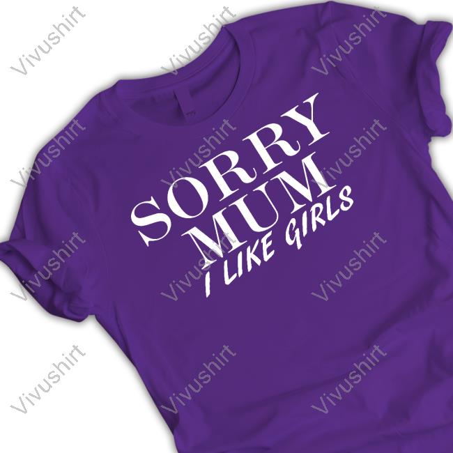 Sorry Mum I Like Girls Unisex Sweatshirt