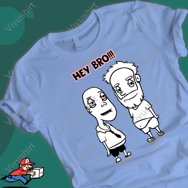 Hey Bro Shirt