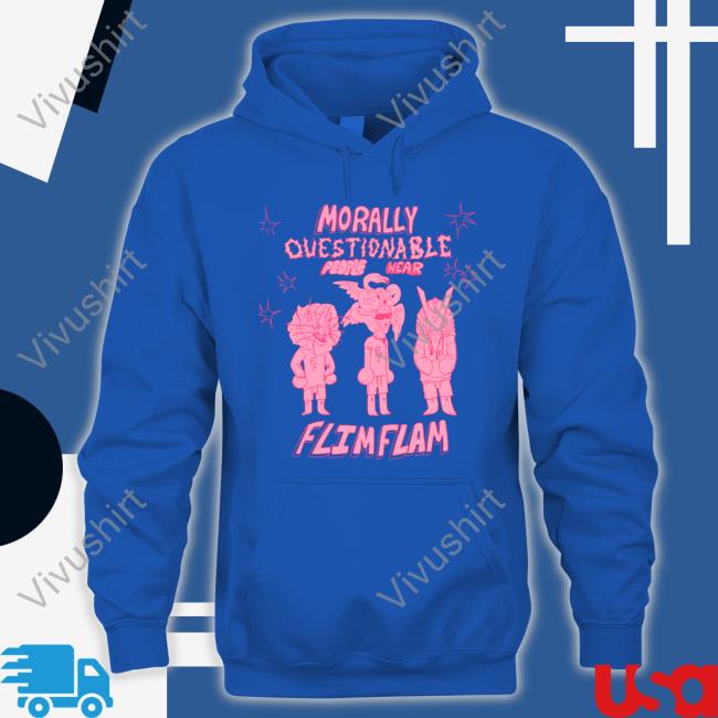 Flimflam Shop Morally Questionable People Wear Flimflam Hoodie Sweatshirt