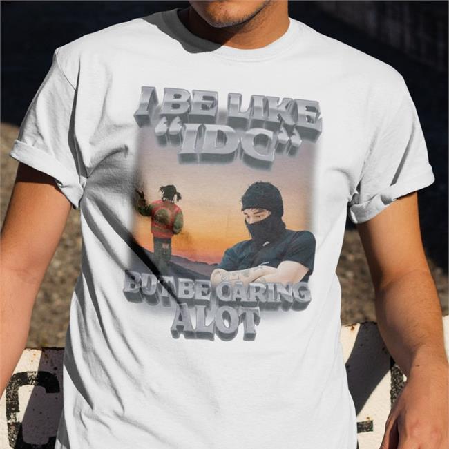 I Be Like Idc But Be Caring Alot Shirt Black Swag Stim Ulus Merch