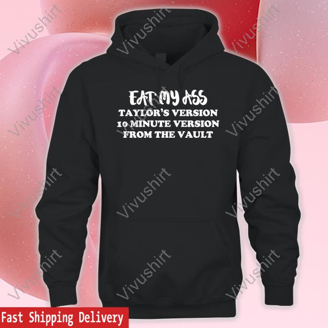 Taylor Swift Eat My Ass Taylor's Version 10 Minute Version From The Vault Shirt