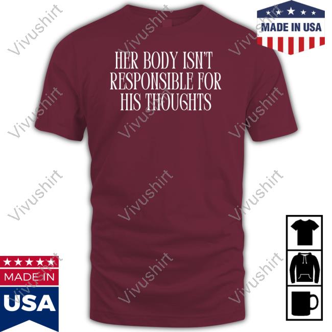 Official Her Body Isn't Responsible For His Thoughts Shirts
