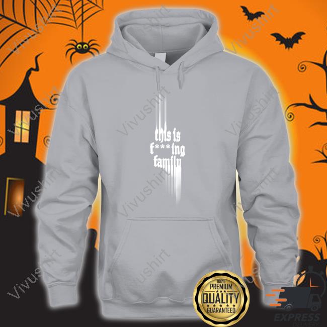 Only The Poets Store This Is Fucking Family Tee Shirt This Is Fucking Family Tee
