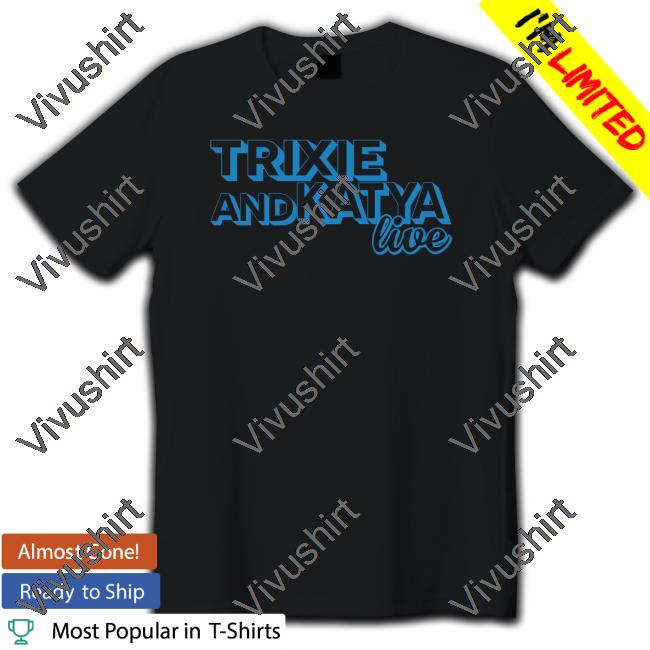 Trixie Andkatya Live Shirt Anna Met T And K