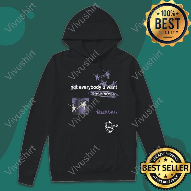 Iamblackbear Not Everybody U Want Deserves U Official Shirt Blackbear Merch