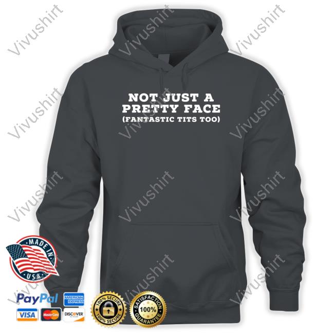 Not Just A Pretty Face Fantastic Tits Too Hoodie
