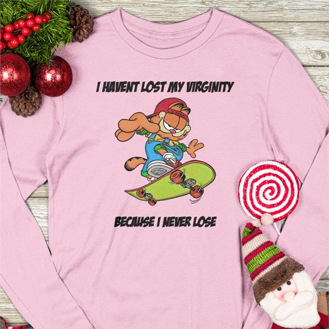 Shirts That Go Hard I Havent Lost My Virginity Because I Never Lose Tee